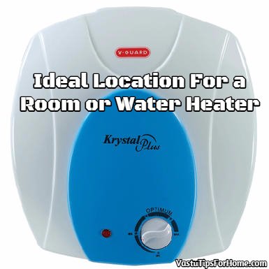 Ideal Location For a Room or Water Heater As Per Vastu Shastra